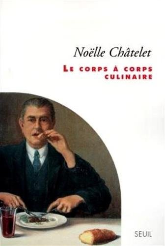 Noëlle Châtelet Le Corps À Corps Culinaire
