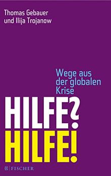 Hilfe? Hilfe!: Wege aus der globalen Krise