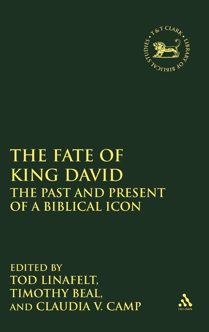 The Fate of King David: The Past and Present of a Biblical Icon (Library of Hebrew Bible/ Old Testament Studies, 500)