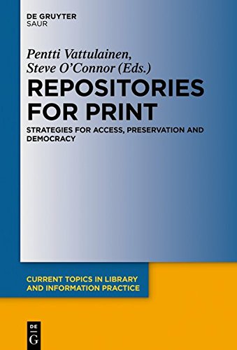 Repositories for Print: Strategies for Access, Preservation and Democracy (Current Topics in Library and Information Practice)