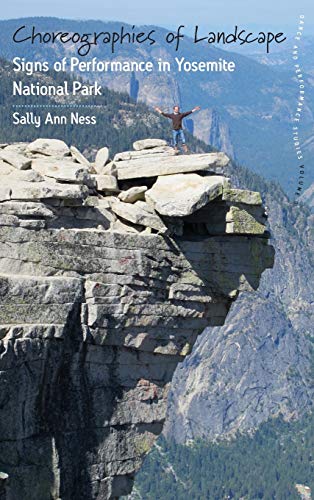Choreographies of Landscape: Signs of Performance in Yosemite National Park (Dance and Performance Studies, Band 8)