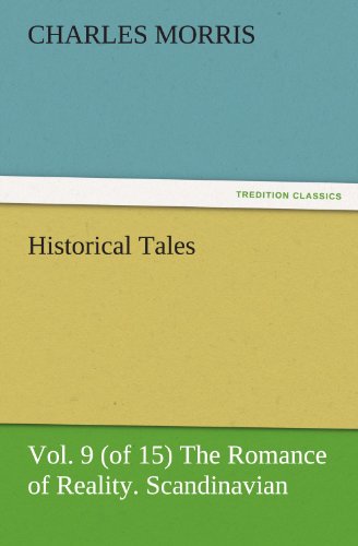 Historical Tales, Vol. 9 (of 15) The Romance of Reality. Scandinavian. (TREDITION CLASSICS)