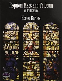 Berlioz Requiem Mass And Te Deum In Full Score Fs (Dover Music Scores)