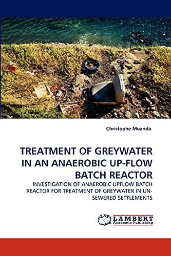 TREATMENT OF GREYWATER IN AN ANAEROBIC UP-FLOW BATCH REACTOR: INVESTIGATION OF ANAEROBIC UPFLOW BATCH REACTOR FOR TREATMENT OF GREYWATER IN UN-SEWERED SETTLEMENTS