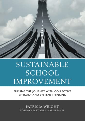 Sustainable School Improvement: Fueling the Journey with Collective Efficacy and Systems Thinking
