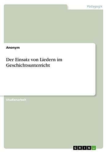 Der Einsatz von Liedern im Geschichtsunterricht