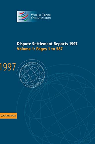 Dispute Settlement Reports Complete Set 178 Volume Hardback Set: Dispute Settlement Reports 1997: Pages 1-587 (World Trade Organization Dispute Settlement Reports, Band 1)