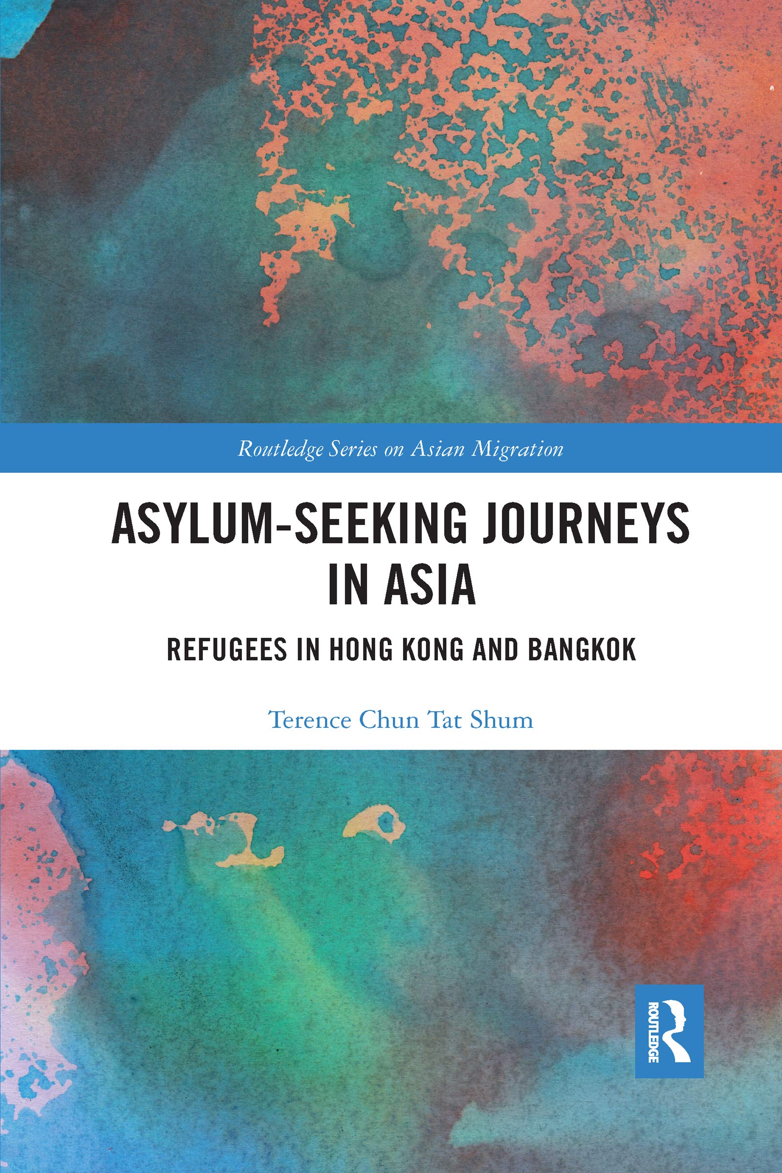Asylum-Seeking Journeys in Asia: Refugees in Hong Kong and Bangkok (Routledge Asian Migration)