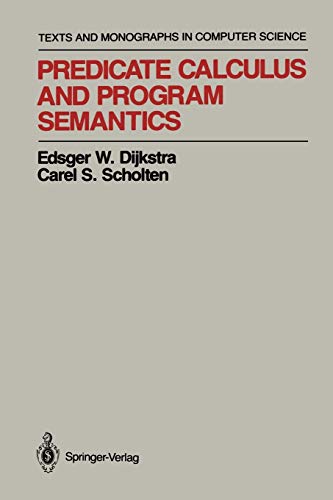 Dijkstra, Edsger W. Predicate Calculus And Program Semantics (Monographs In Computer Science)