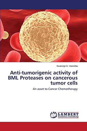 Anti-tumorigenic activity of BML Proteases on cancerous tumor cells: An asset to Cancer Chemotherapy