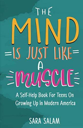 The Mind Is Just Like A Muscle: A Self-Help Book For Teens On Growing Up in Modern America