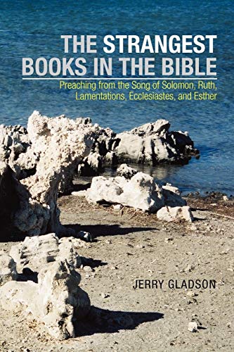 The Strangest Books in the Bible: Preaching from the Song of Solomon, Ruth, Lamentations, Ecclesiastes, and Esther