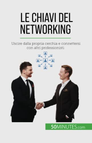 Le chiavi del networking: Uscire dalla propria cerchia e connettersi con altri professionisti