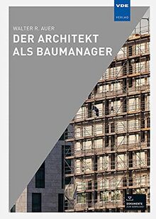 Der Architekt als Baumanager: Das Handbuch für die tägliche Projektarbeit