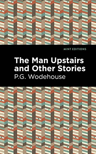 The Man Upstairs and Other Stories (Mint Editions―Short Story Collections and Anthologies)