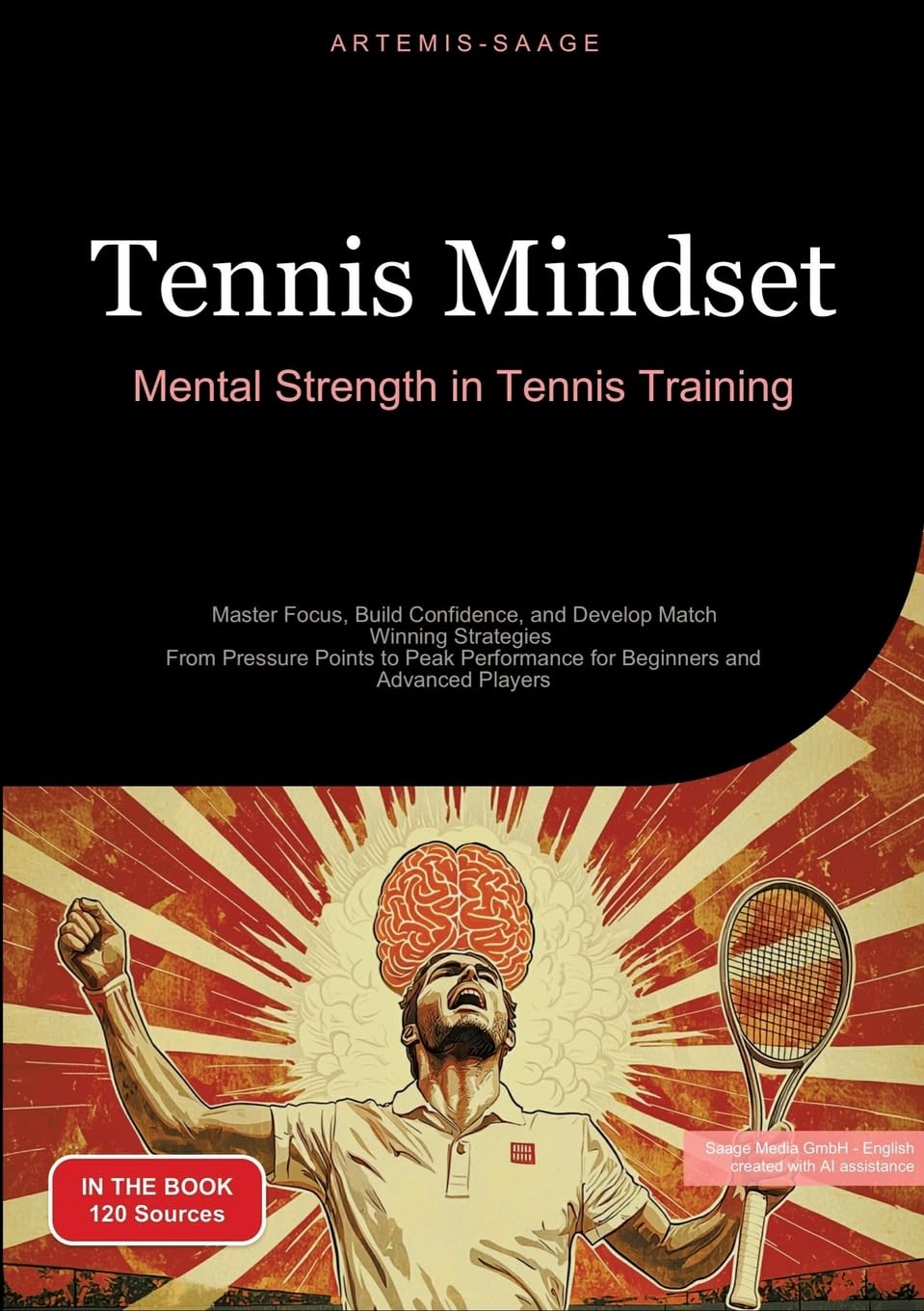 Tennis Mindset: Mental Strength in Tennis Training: Master Focus, Build Confidence, and Develop Match-Winning Strategies - From Pressure Points to ... Beginners and Advanced Players (Tennis (EN))