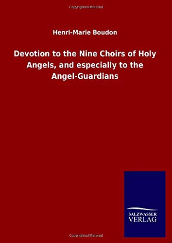 Devotion to the Nine Choirs of Holy Angels, and especially to the Angel-Guardians