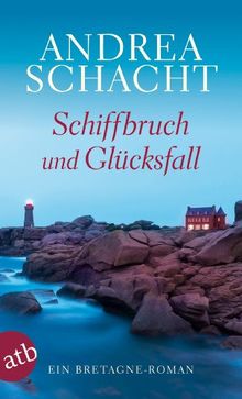 Schiffbruch und Glücksfall: Ein Bretagne-Roman