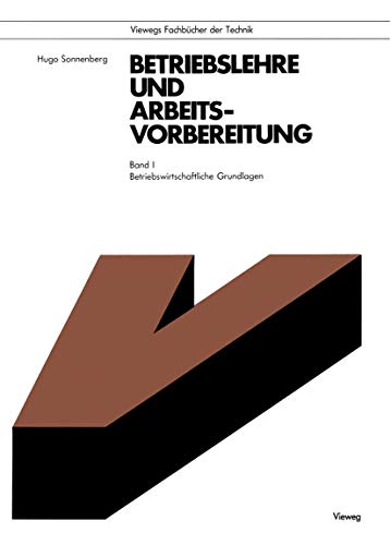 Betriebslehre und Arbeitsvorbereitung, Bd.1, Betriebswirtschaftliche Grundlagen (Viewegs Fachbücher der Technik)