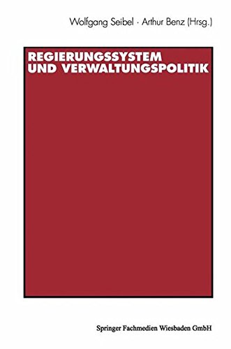 Regierungssystem und Verwaltungspolitik: Beiträge Zu Ehren Von Thomas Ellwein