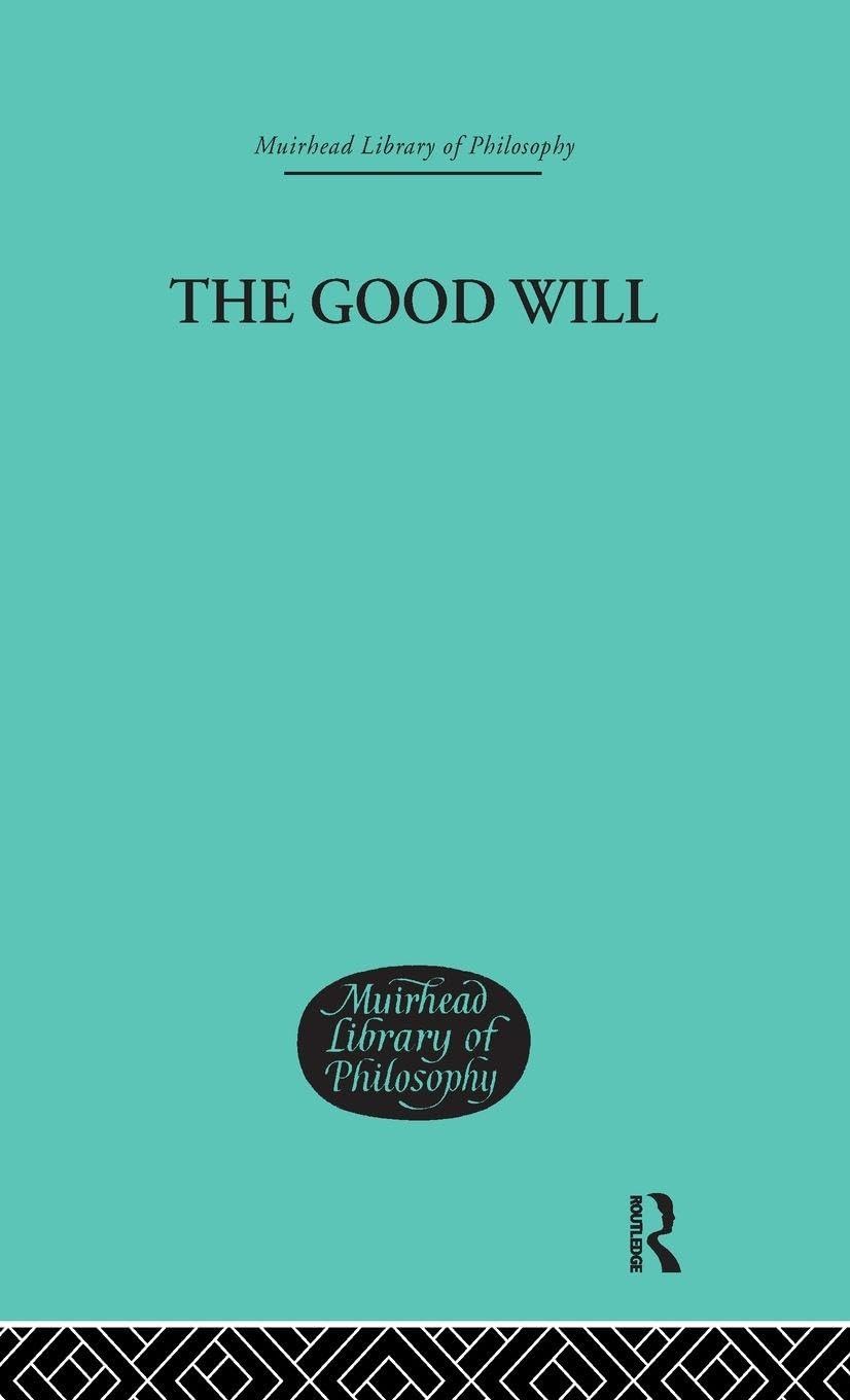 The Good Will: A Study in the Coherence Theory of Goodness (Muirhead Library of Philosophy)