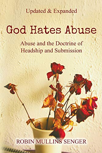 Robin Mullins Senger God Hates Abuse Updated And Expanded, Abuse And The Doctrine Of Headship And Submission
