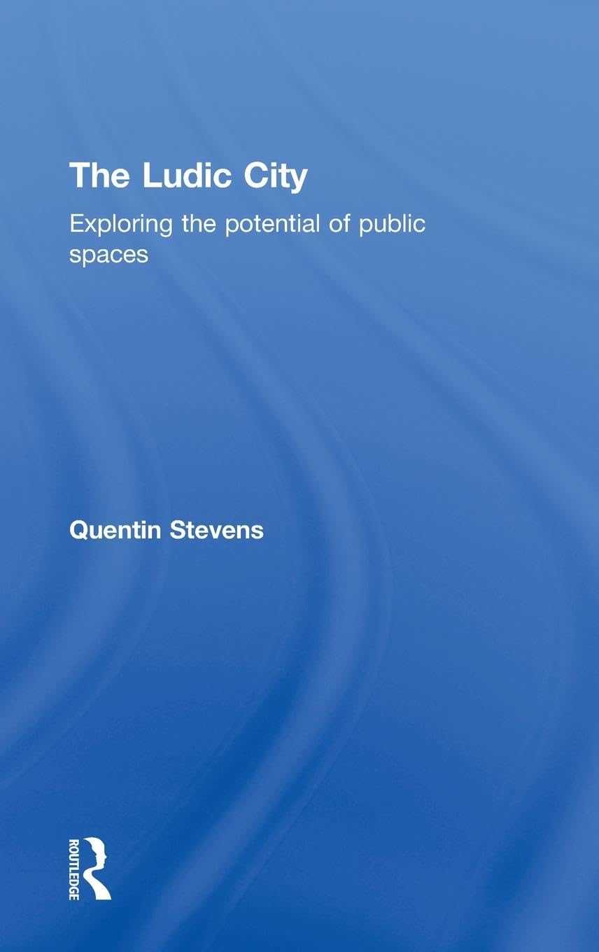 The Ludic City: Exploring the Potential of Public Spaces