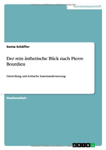 Der rein ästhetische Blick nach Pierre Bourdieu: Darstellung und kritische Auseinandersetzung