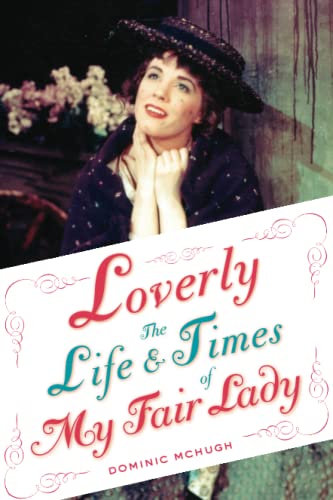 LOVERLY BWL:NCS P: The Life And Times Of My Fair Lady (Broadway Legacies)