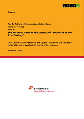 The Resource Curse in the context of Socialism of the 21st Century: How Governance in Venezuela and Ecuador Influences the Transfer of National Resource Wealth into Economic Development