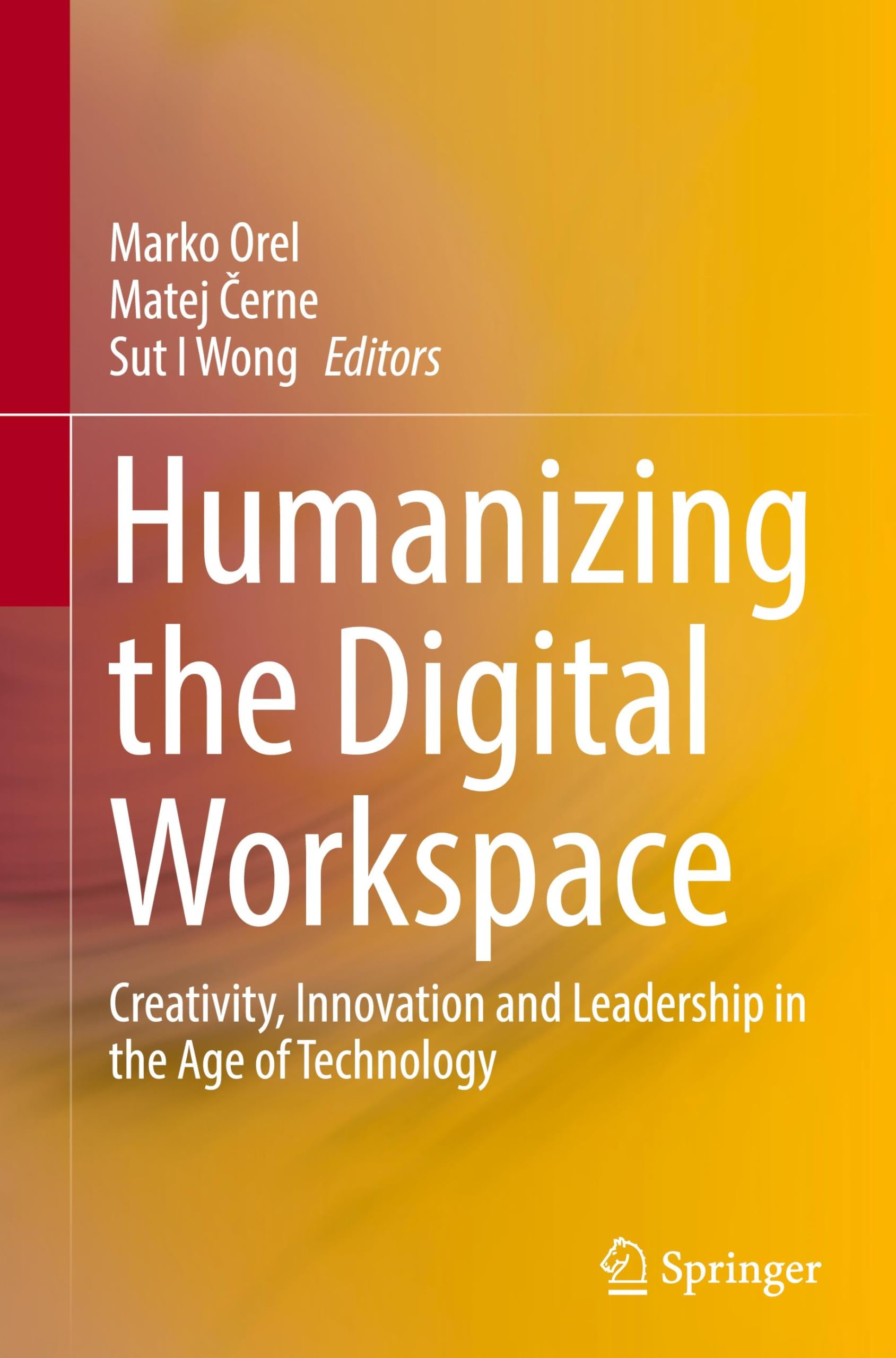 Humanizing the Digital Workspace: Creativity, Innovation and Leadership in the Age of Technology