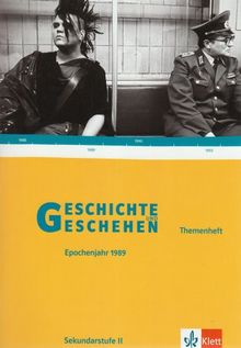 Geschichte und Geschehen - Themenhefte für die Oberstufe: Geschichte und Geschehen.Themenheft. Das "Epochenjahr" 1989