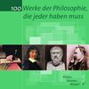 100 Werke der Philosophie, die jeder haben muss