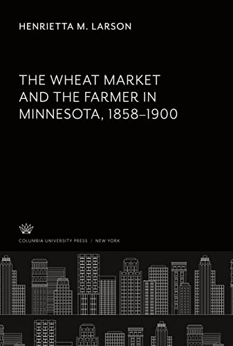 The Wheat Market and the Farmer in Minnesota 1858¿1900