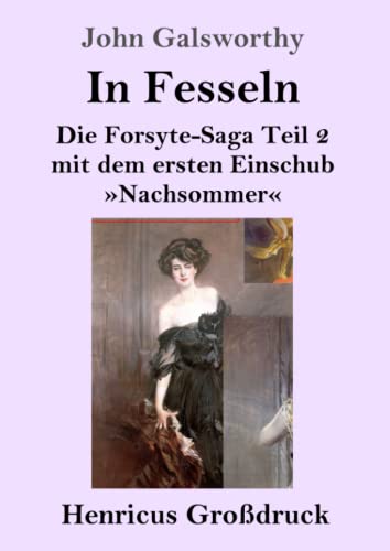 In Fesseln (Großdruck): Die Forsyte-Saga Teil 2 mit dem ersten Einschub »Nachsommer«