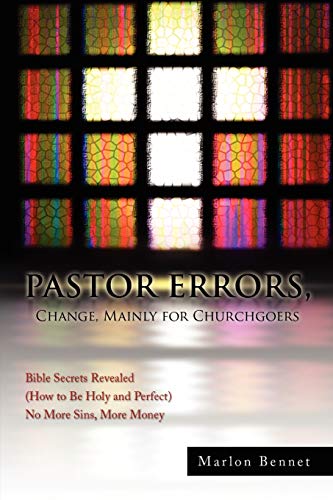 PASTOR ERRORS, Change, Mainly for Churchgoers: Bible Secrets Revealed (How to Be Holy and Perfect) No More Sins, More Money