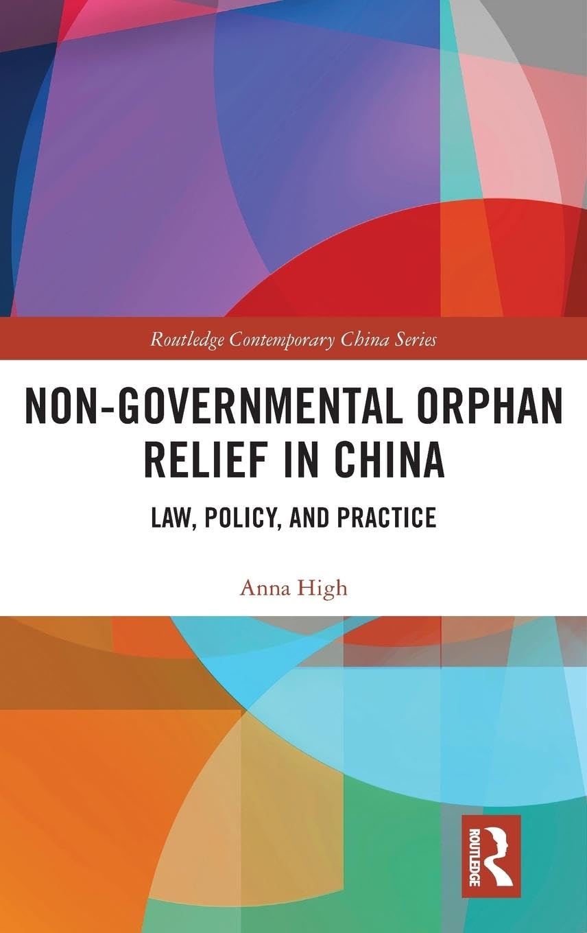 Anna High Non-Governmental Orphan Relief In China, Law, Policy, And Practice (Routledge Contemporary China, 205, Band 205)