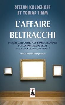 L'affaire Beltracchi : enquête sur l'un des plus grands scandales de faux tableaux du siècle et sur ceux qui en ont profité