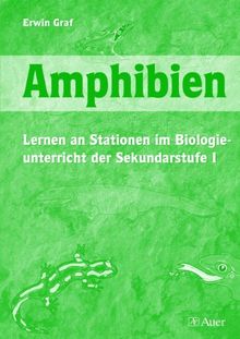 Biologie. Amphibien. Sekundarstufe 1: Lernen an Stationen im Biologieunterricht