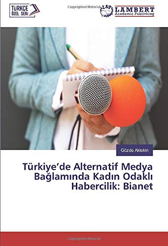Türkiye’de Alternatif Medya Bağlamında Kadın Odaklı Habercilik: Bianet