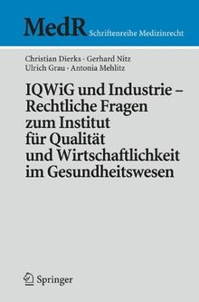 IQWiG und Industrie - Rechtliche Fragen Zum Institut für Qualität und Wirtschaftlichkeit im Gesundheitswesen (MedR Schriftenreihe Medizinrecht) German Edition)