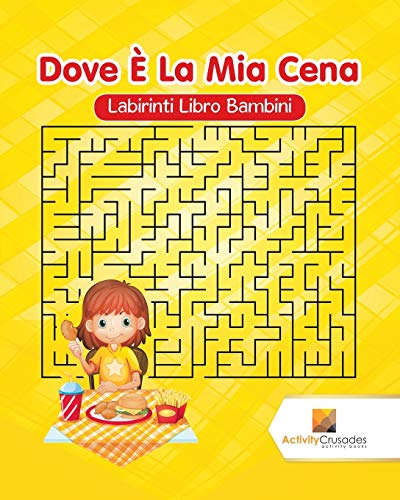 Dove È La Mia Cena : Labirinti Libro Bambini