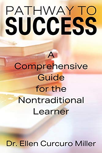 Pathway to Success: A Comprehensive Guide for the Nontraditional Learner