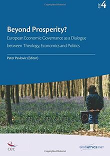 Beyond Prosperity?: European Economic Governance as a Dialogue between Theology, Economics and Politics (Globethics.net CEC, Band 4)