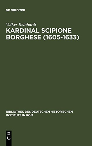 Kardinal Scipione Borghese (1605-1633): Vermögen, Finanzen und sozialer Aufstieg eines Papstnepoten (Bibliothek des Deutschen Historischen Instituts in Rom, Band 58)