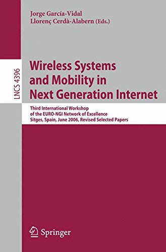 Wireless Systems and Mobility in Next Generation Internet: Third International Workshop of the EURO-NGI Network of Excellence, Sitges, Spain, June ... Notes in Computer Science, Band 4396