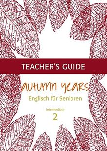 Autumn Years for Intermediate Learners: Teacher's Guide Intermediate Learners - Englisch für Senioren