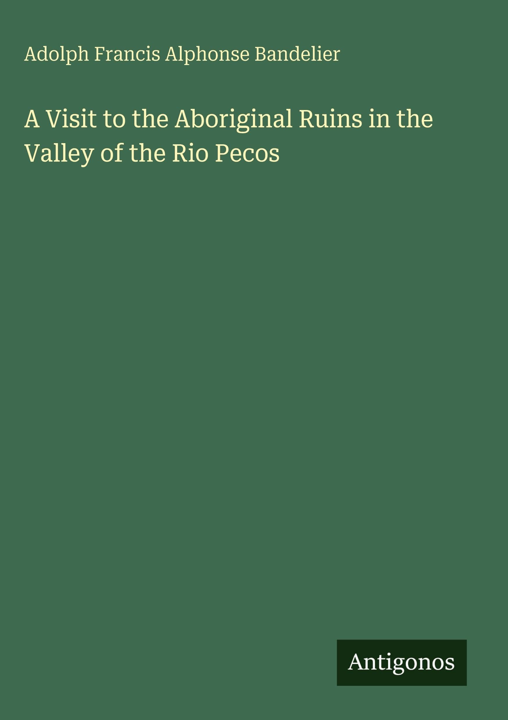 A Visit to the Aboriginal Ruins in the Valley of the Rio Pecos