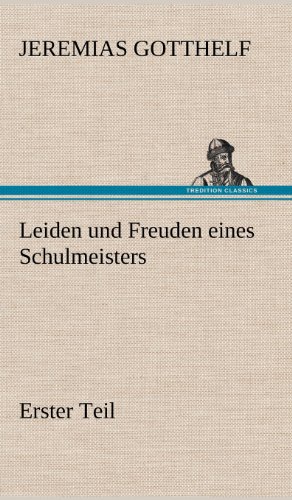 Leiden und Freuden eines Schulmeisters - Erster Teil