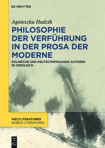 Philosophie der Verführung in der Prosa der Moderne: Polnische und deutschsprachige Autoren im Vergleich (WeltLiteraturen / World Literatures, Band 14)